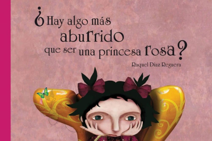 ¿Hay algo más aburrido que ser una princesa rosa?, de Raquel Díaz Reguera