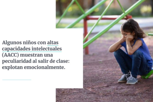 Según Beatriz Belinchón, especialista en altas capacidades intelectuales, que es común entre los niños que las tienen que exploten nada más salir de clase.